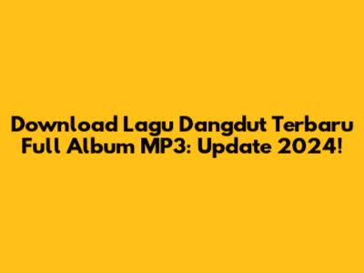Download Lagu Dangdut Terbaru Full Album MP3: Update 2024!