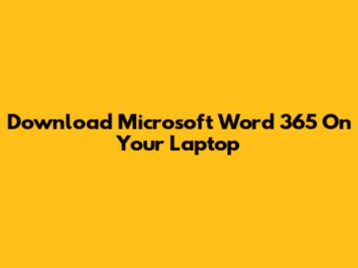 Download Microsoft Word 365 On Your Laptop