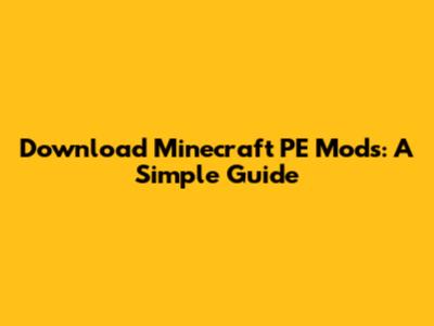 Download Minecraft PE Mods: A Simple Guide