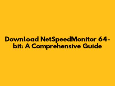 Download NetSpeedMonitor 64-bit: A Comprehensive Guide