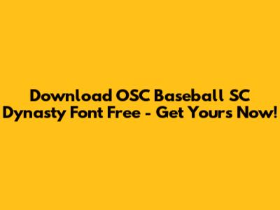 Download OSC Baseball SC Dynasty Font Free - Get Yours Now!