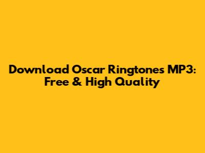 Download Oscar Ringtones MP3: Free & High Quality