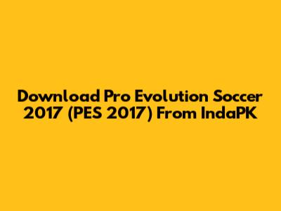 Download Pro Evolution Soccer 2017 (PES 2017) From IndaPK