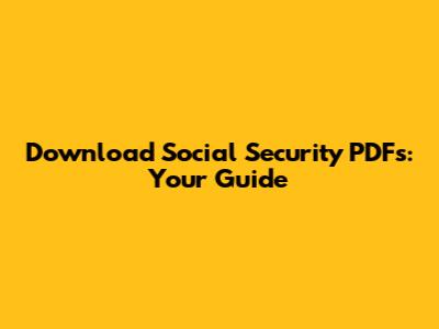 Download Social Security PDFs: Your Guide