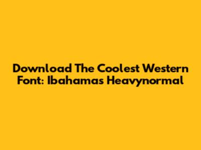 Download The Coolest Western Font: Ibahamas Heavynormal
