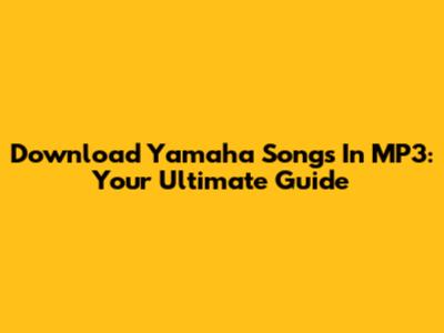 Download Yamaha Songs In MP3: Your Ultimate Guide
