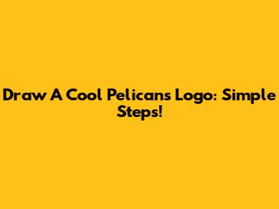 Draw A Cool Pelicans Logo: Simple Steps!