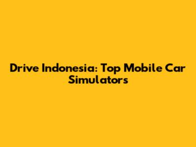 Drive Indonesia: Top Mobile Car Simulators