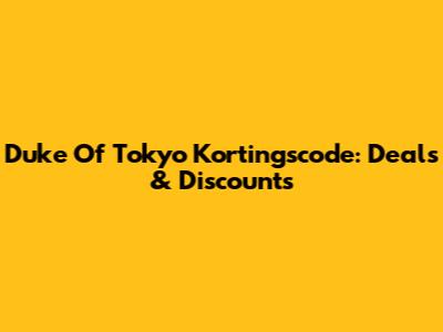 Duke Of Tokyo Kortingscode: Deals & Discounts