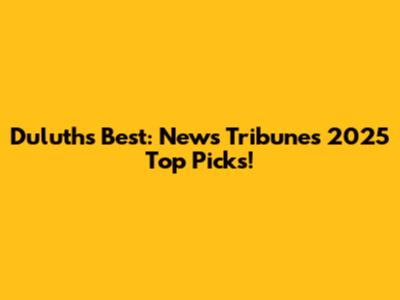 Duluth's Best: News Tribune's 2025 Top Picks!