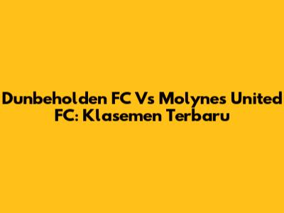 Dunbeholden FC Vs Molynes United FC: Klasemen Terbaru