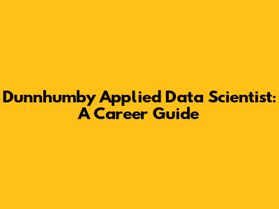 Dunnhumby Applied Data Scientist: A Career Guide