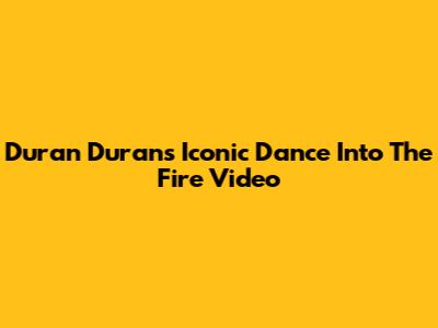 Duran Duran's Iconic 'Dance Into The Fire' Video