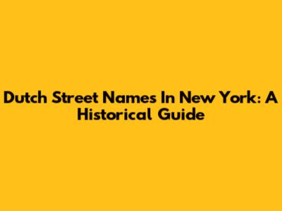 Dutch Street Names In New York: A Historical Guide