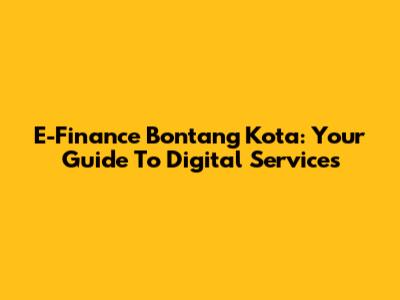 E-Finance Bontang Kota: Your Guide To Digital Services
