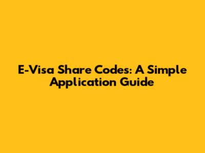 E-Visa Share Codes: A Simple Application Guide