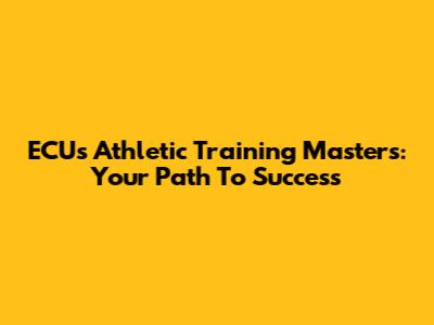 ECU's Athletic Training Masters: Your Path To Success