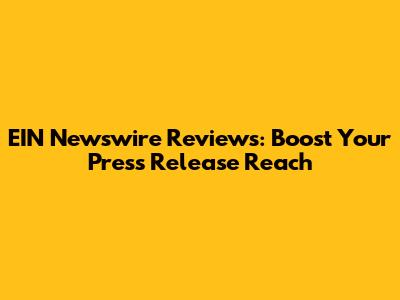 EIN Newswire Reviews: Boost Your Press Release Reach