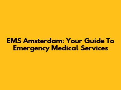 EMS Amsterdam: Your Guide To Emergency Medical Services