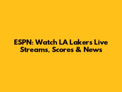ESPN: Watch LA Lakers Live Streams, Scores & News