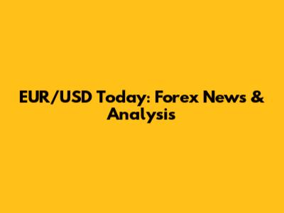 EUR/USD Today: Forex News & Analysis