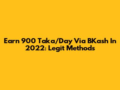 Earn 900 Taka/Day Via BKash In 2022: Legit Methods