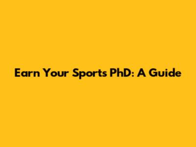 Earn Your Sports PhD: A Guide