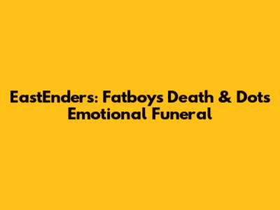 EastEnders: Fatboy's Death & Dot's Emotional Funeral