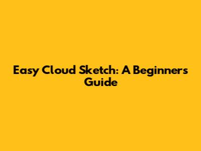 Easy Cloud Sketch: A Beginner's Guide