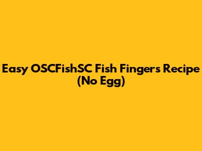 Easy OSCFishSC Fish Fingers Recipe (No Egg)