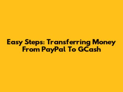 Easy Steps: Transferring Money From PayPal To GCash