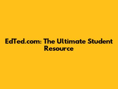 EdTed.com: The Ultimate Student Resource