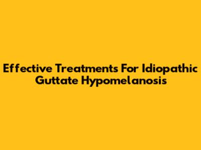 Effective Treatments For Idiopathic Guttate Hypomelanosis