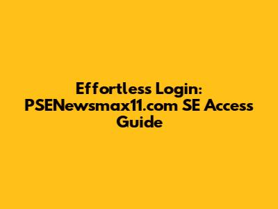 Effortless Login: PSENewsmax11.com SE Access Guide
