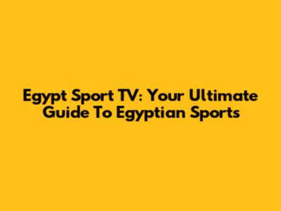 Egypt Sport TV: Your Ultimate Guide To Egyptian Sports