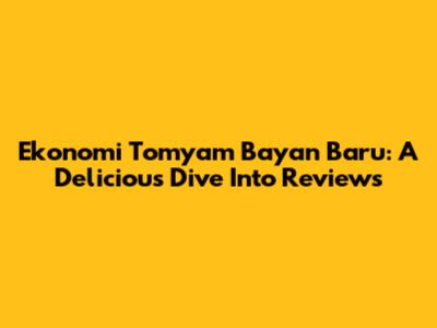 Ekonomi Tomyam Bayan Baru: A Delicious Dive Into Reviews