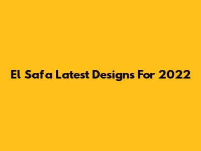 El Safa Latest Designs For 2022