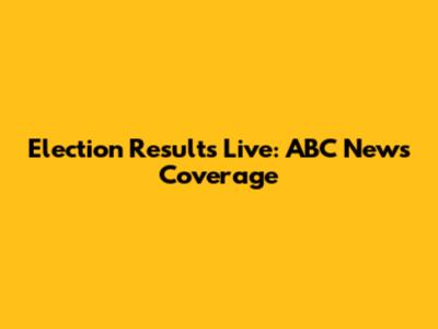 Election Results Live: ABC News Coverage