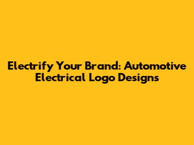 Electrify Your Brand: Automotive Electrical Logo Designs