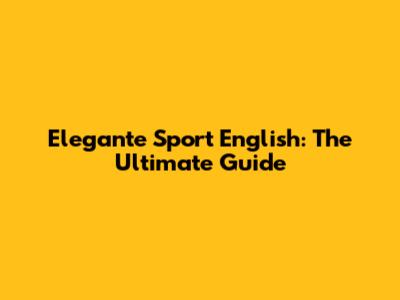 Elegante Sport English: The Ultimate Guide