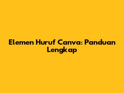Elemen Huruf Canva: Panduan Lengkap