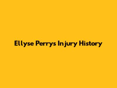 Ellyse Perry's Injury History