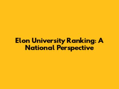 Elon University Ranking: A National Perspective