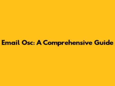 Email Osc: A Comprehensive Guide