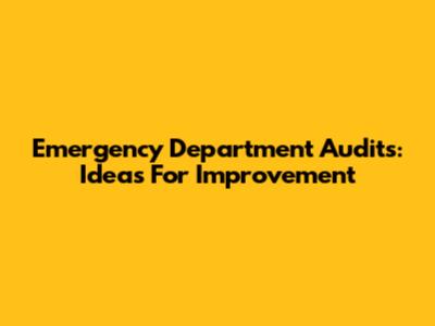 Emergency Department Audits: Ideas For Improvement
