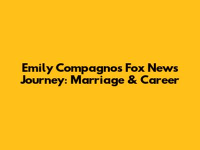 Emily Compagno's Fox News Journey: Marriage & Career