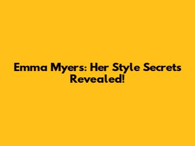 Emma Myers: Her Style Secrets Revealed!