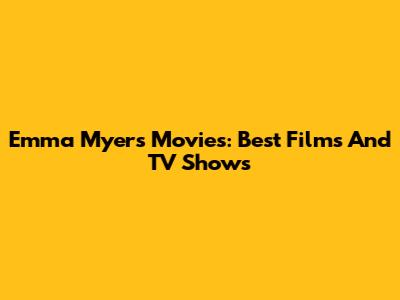 Emma Myers Movies: Best Films And TV Shows