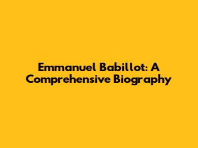 Emmanuel Babillot: A Comprehensive Biography