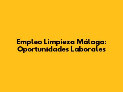 Empleo Limpieza Málaga: Oportunidades Laborales